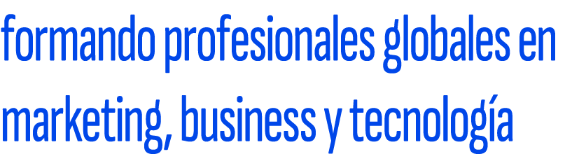 formando profesionales globales en marketing, business y tecnolog a