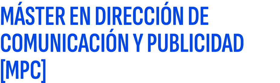 M STER EN DIRECCI N DE COMUNICACI N Y PUBLICIDAD [MPC]