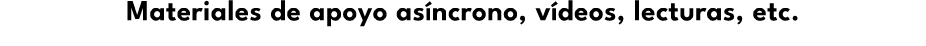 Materiales de apoyo as ncrono, v deos, lecturas, etc.