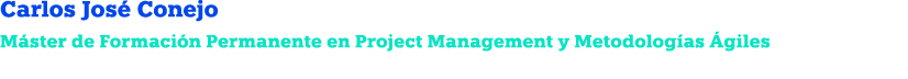 Carlos Jos Conejo M ster de Formaci n Permanente en Project Management y Metodolog as  giles