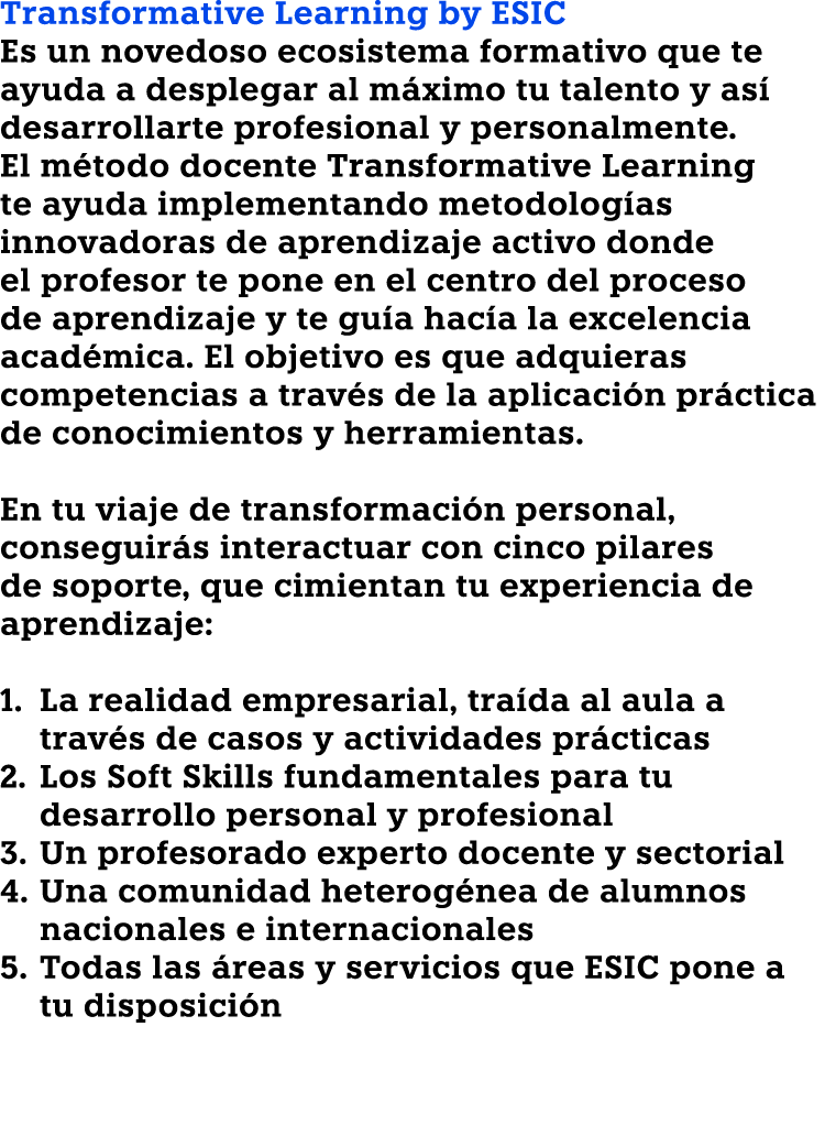Transformative Learning by ESIC Es un novedoso ecosistema formativo que te ayuda a desplegar al m ximo tu talento y a...