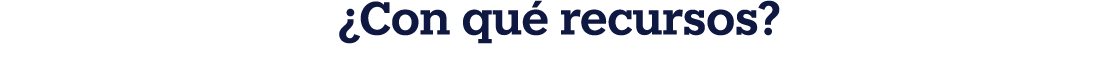 ¿Con qu recursos?
