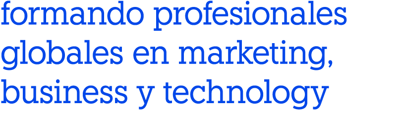 formando profesionales globales en marketing, business y technology