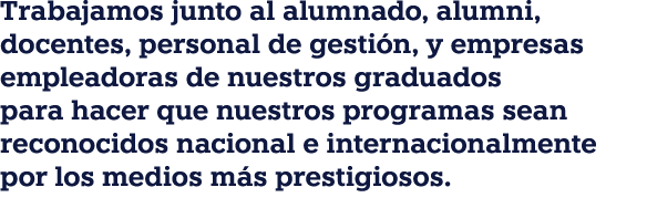 Trabajamos junto al alumnado, alumni, docentes, personal de gesti n, y empresas empleadoras de nuestros graduados par...