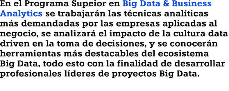 En el Programa Supeior en Big Data & Business Analytics se trabajar n las t cnicas anal ticas m s demandadas por las ...