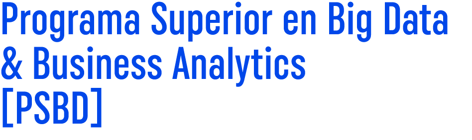 Programa Superior en Big Data & Business Analytics [PSBD]