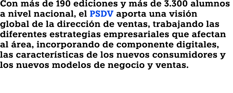 Con m s de 190 ediciones y m s de 3.300 alumnos a nivel nacional, el PSDV aporta una visi n global de la direcci n de...
