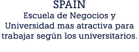 SPAIN Escuela de Negocios y Universidad mas atractiva para trabajar según los universitarios 