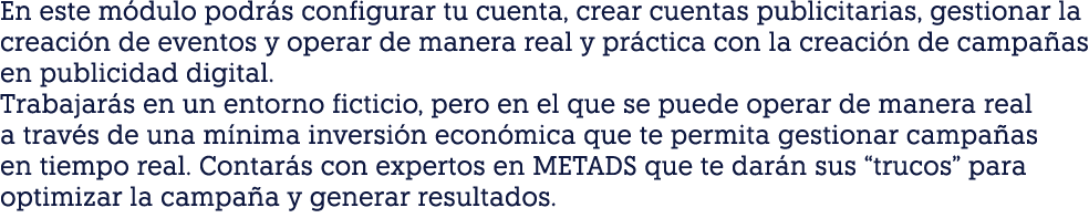 En este módulo podrás configurar tu cuenta, crear cuentas publicitarias, gestionar la creación de eventos y operar de   