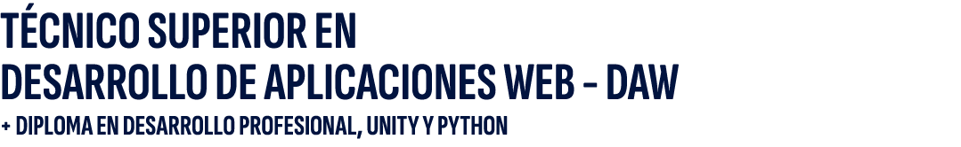 T CNICO SUPERIOR EN DESARROLLO DE APLICACIONES WEB DAW + DIPLOMA EN DESARROLLO PROFESIONAL, Unity y PYTHON