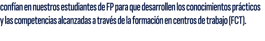 conf an en nuestros estudiantes de FP para que desarrollen los conocimientos pr cticos y las competencias alcanzadas ...