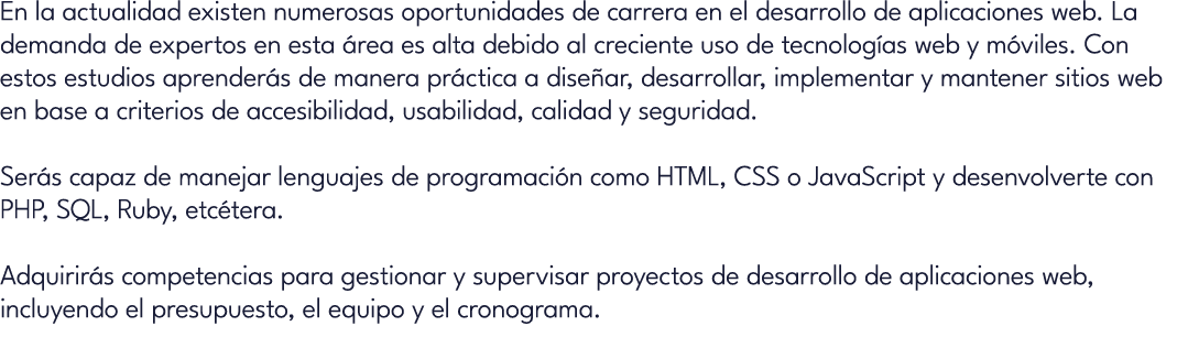 En la actualidad existen numerosas oportunidades de carrera en el desarrollo de aplicaciones web. La demanda de exper...