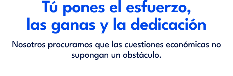 T pones el esfuerzo, las ganas y la dedicaci n Nosotros procuramos que las cuestiones econ micas no supongan un obst...