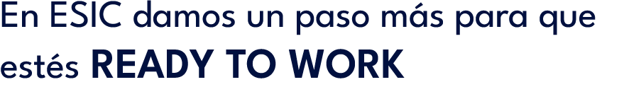 En ESIC damos un paso m s para que est s READY TO WORK