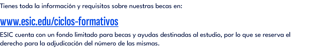 Tienes toda la informaci n y requisitos sobre nuestras becas en: www.esic.edu/ciclos formativos ESIC cuenta con un fo...