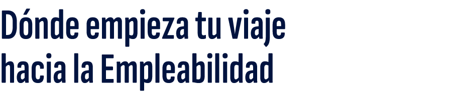 D nde empieza tu viaje hacia la Empleabilidad