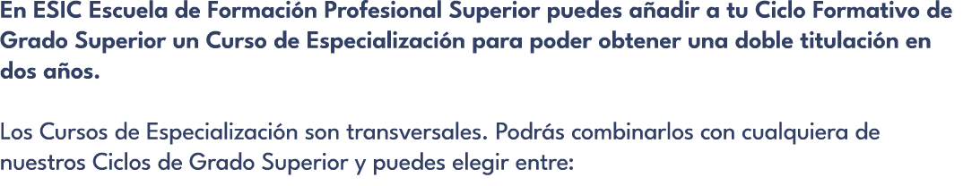 En ESIC Escuela de Formaci n Profesional Superior puedes a adir a tu Ciclo Formativo de Grado Superior un Curso de Es...