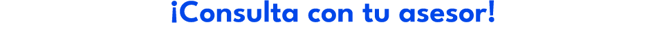 ¡Consulta con tu asesor!