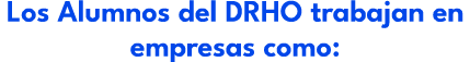 Los Alumnos del DRHO trabajan en empresas como:
