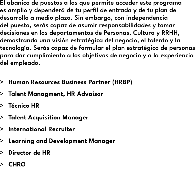 El abanico de puestos a los que permite acceder este programa es amplio y depender de tu perfil de entrada y de tu p...
