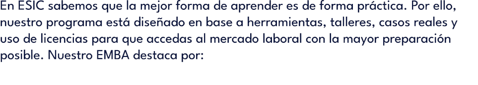 En ESIC sabemos que la mejor forma de aprender es de forma pr ctica. Por ello, nuestro programa est dise ado en base...