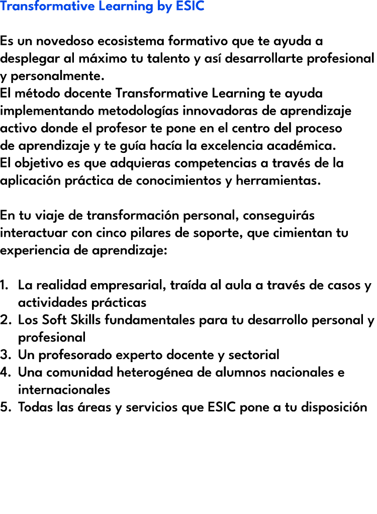 Transformative Learning by ESIC Es un novedoso ecosistema formativo que te ayuda a desplegar al m ximo tu talento y a...