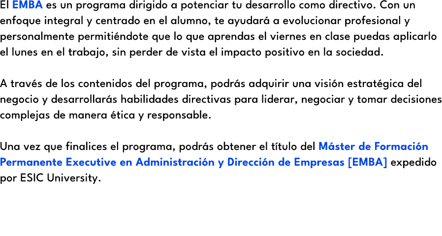 El EMBA es un programa dirigido a potenciar tu desarrollo como directivo. Con un enfoque integral y centrado en el al...