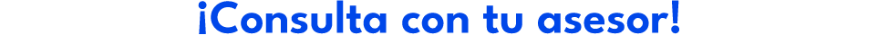 ¡Consulta con tu asesor!