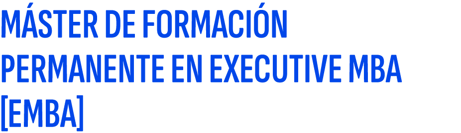 M ster de Formaci n Permanente en Executive MBA [EMBA]