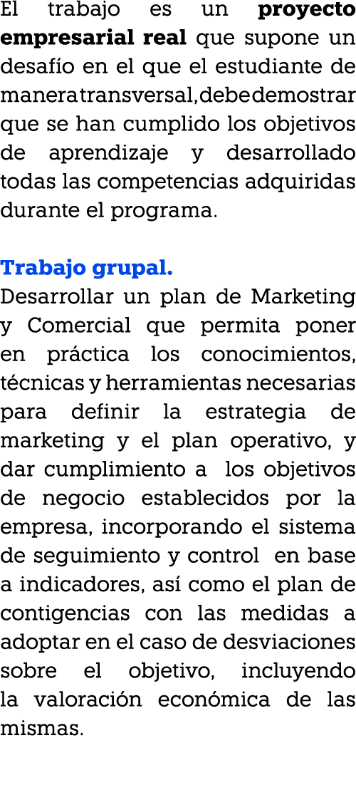 El trabajo es un proyecto empresarial real que supone un desaf o en el que el estudiante de manera transversal, debe ...