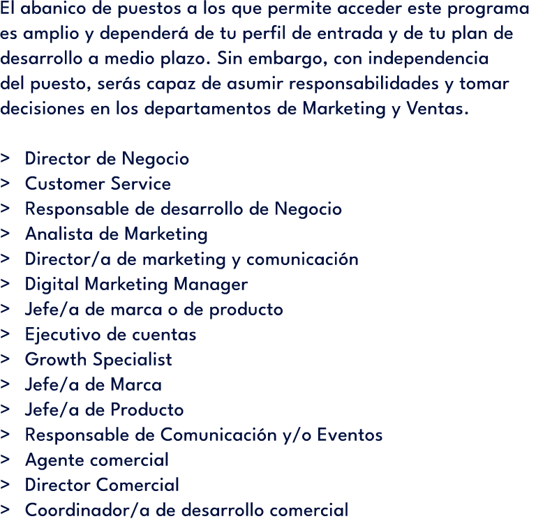 El abanico de puestos a los que permite acceder este programa es amplio y depender de tu perfil de entrada y de tu p...