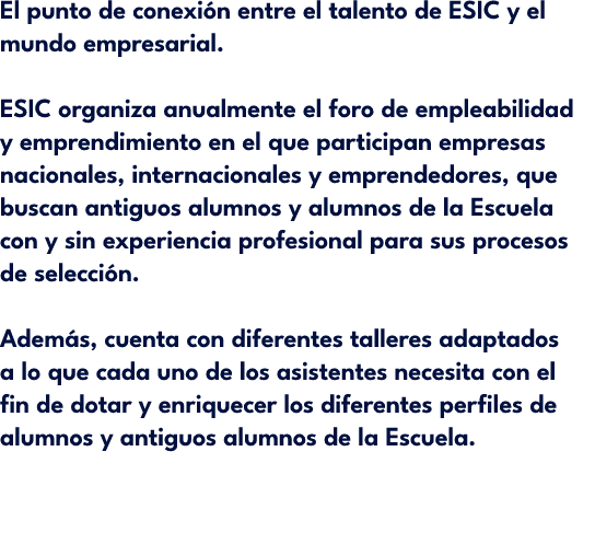 El punto de conexi n entre el talento de ESIC y el mundo empresarial. ESIC organiza anualmente el foro de empleabilid...