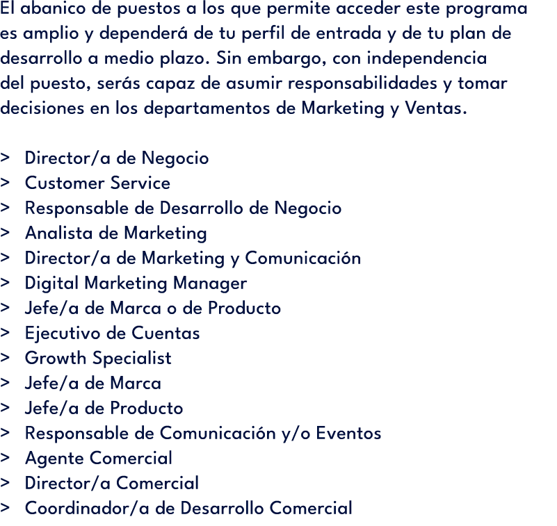 El abanico de puestos a los que permite acceder este programa es amplio y depender de tu perfil de entrada y de tu p...