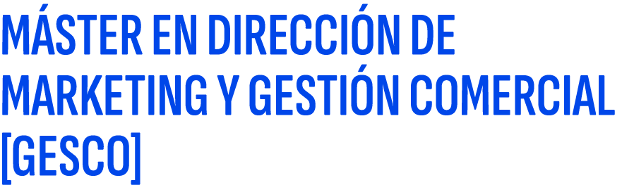 M STER EN DIRECCI N DE MARKETING Y GESTI N COMERCIAL [GESCO]