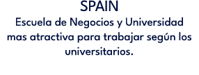 SPAIN Escuela de Negocios y Universidad mas atractiva para trabajar seg n los universitarios.