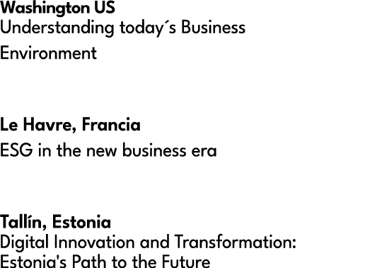 Washington US Understanding today´s Business Environment Le Havre, Francia ESG in the new business era Tall n, Estoni...