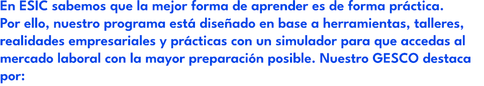 En ESIC sabemos que la mejor forma de aprender es de forma pr ctica. Por ello, nuestro programa est dise ado en base...