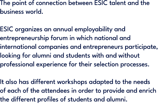 The point of connection between ESIC talent and the business world. ESIC organizes an annual employability and entrep...
