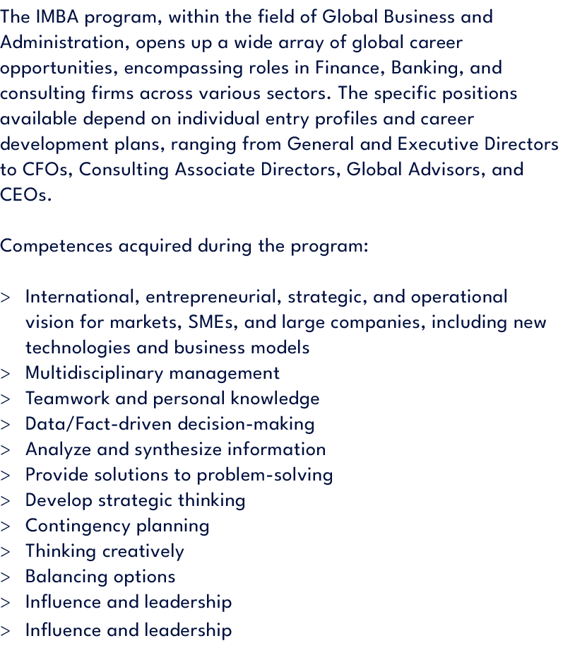 The IMBA program, within the field of Global Business and Administration, opens up a wide array of global career oppo...