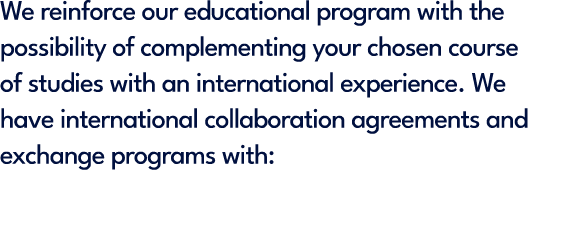 We reinforce our educational program with the possibility of complementing your chosen course of studies with an inte...