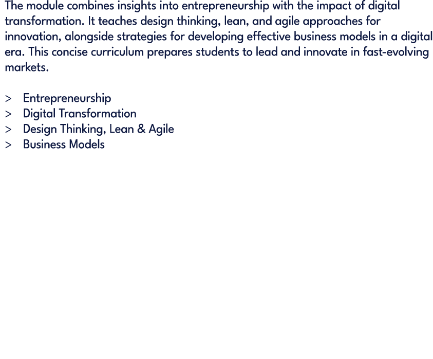 The module combines insights into entrepreneurship with the impact of digital transformation. It teaches design think...