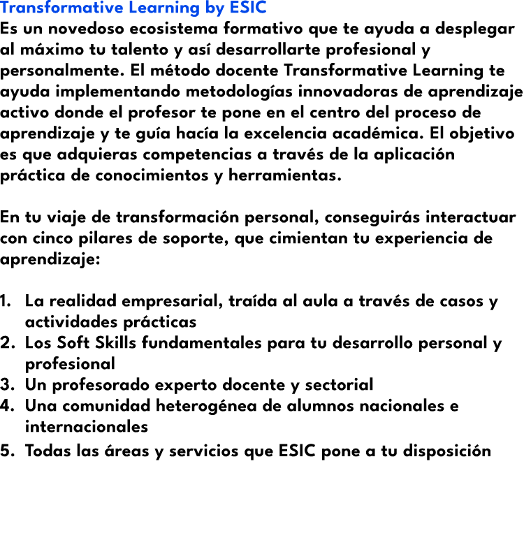 Transformative Learning by ESIC Es un novedoso ecosistema formativo que te ayuda a desplegar al m ximo tu talento y a...