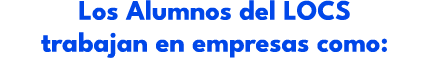 Los Alumnos del LOCS trabajan en empresas como: