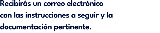 Recibir s un correo electr nico con las instrucciones a seguir y la documentaci n pertinente.