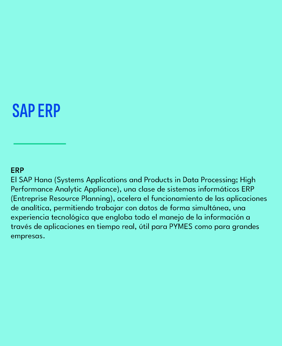 SAP ERP,ERP El SAP Hana (Systems Applications and Products in Data Processing; High Performance Analytic Appliance), ...