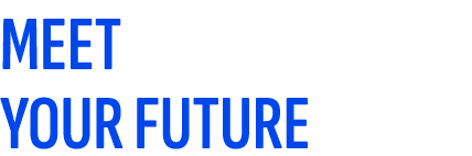 MEET YOUR FUTURE