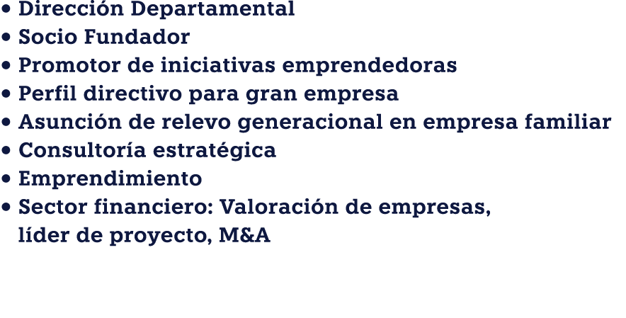 • Direcci n Departamental • Socio Fundador • Promotor de iniciativas emprendedoras • Perfil directivo para gran empre...