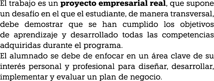 El trabajo es un proyecto empresarial real, que supone un desaf o en el que el estudiante, de manera transversal, deb...