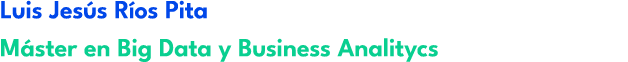 Luis Jes s R os Pita M ster en Big Data y Business Analitycs