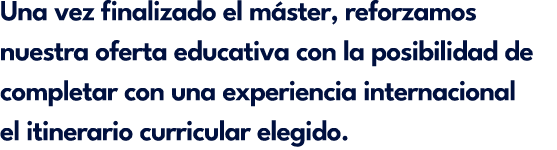 Una vez finalizado el m ster, reforzamos nuestra oferta educativa con la posibilidad de completar con una experiencia...
